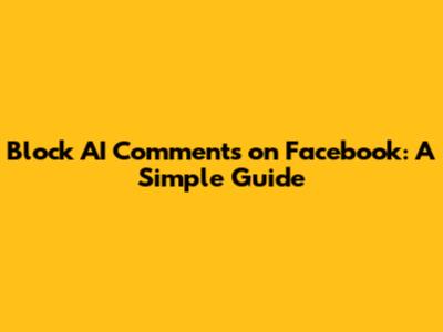 Block AI Comments on Facebook: A Simple Guide