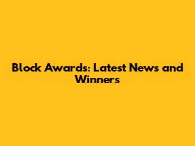 Block Awards: Latest News and Winners