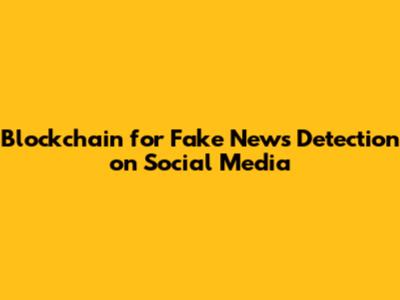 Blockchain for Fake News Detection on Social Media