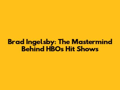 Brad Ingelsby: The Mastermind Behind HBO's Hit Shows