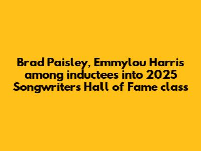 Brad Paisley, Emmylou Harris among inductees into 2025 Songwriters Hall of Fame class