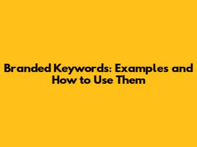 Branded Keywords: Examples and How to Use Them