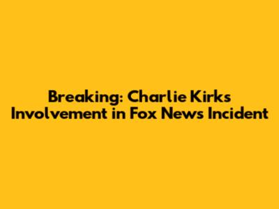 Breaking: Charlie Kirk's Involvement in Fox News Incident