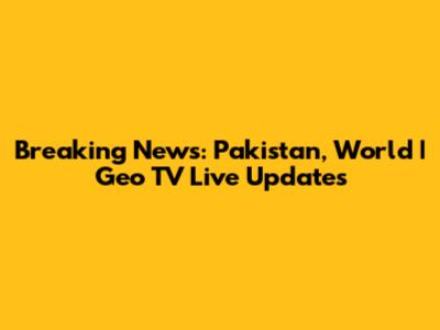 Breaking News: Pakistan, World | Geo TV Live Updates