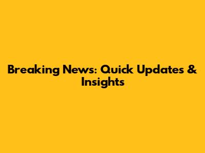 Breaking News: Quick Updates & Insights