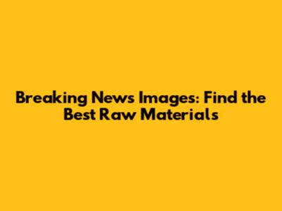 Breaking News Images: Find the Best Raw Materials