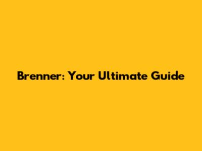 Brenner: Your Ultimate Guide