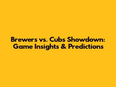 Brewers vs. Cubs Showdown: Game Insights & Predictions