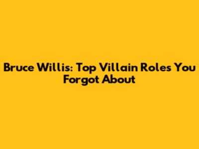 Bruce Willis: Top Villain Roles You Forgot About