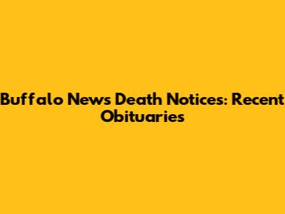 Buffalo News Death Notices: Recent Obituaries