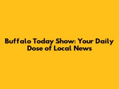 Buffalo Today Show: Your Daily Dose of Local News