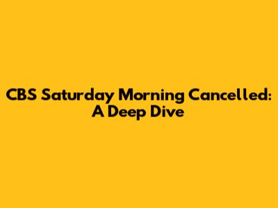 CBS Saturday Morning Cancelled: A Deep Dive