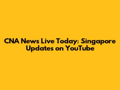 CNA News Live Today: Singapore Updates on YouTube
