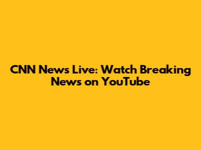 CNN News Live: Watch Breaking News on YouTube