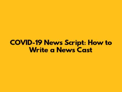 COVID-19 News Script: How to Write a News Cast