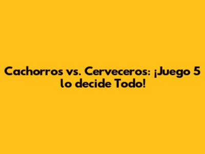 Cachorros vs. Cerveceros: ¡Juego 5 lo decide Todo!