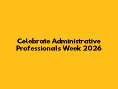 Celebrate Administrative Professionals Week 2026