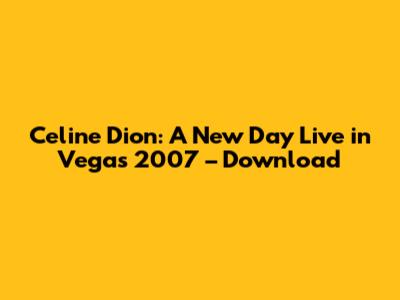 Celine Dion: A New Day Live in Vegas 2007 – Download