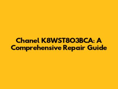 Chanel K8WST8O3BCA: A Comprehensive Repair Guide