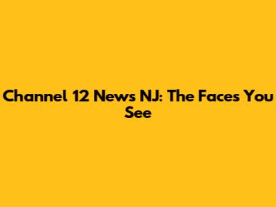 Channel 12 News NJ: The Faces You See