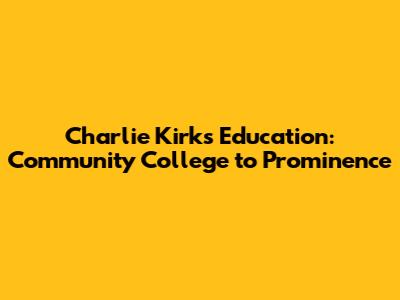 Charlie Kirk's Education: Community College to Prominence