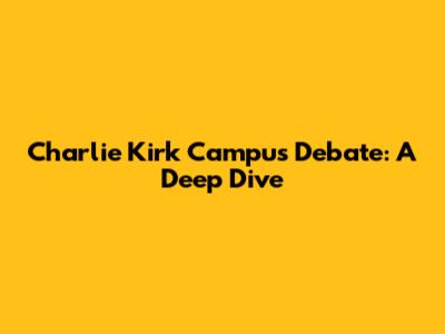 Charlie Kirk Campus Debate: A Deep Dive