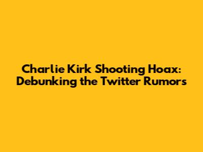 Charlie Kirk Shooting Hoax: Debunking the Twitter Rumors