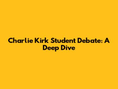 Charlie Kirk Student Debate: A Deep Dive