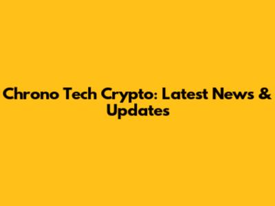 Chrono Tech Crypto: Latest News & Updates