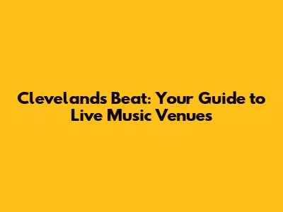 Cleveland's Beat: Your Guide to Live Music Venues
