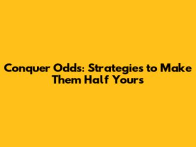 Conquer Odds: Strategies to Make Them Half Yours