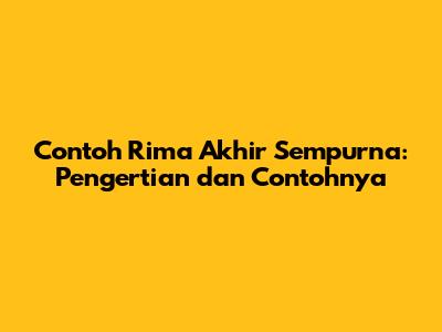 Contoh Rima Akhir Sempurna: Pengertian dan Contohnya