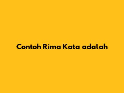 Contoh Rima Kata adalah
