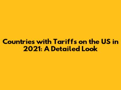 Countries with Tariffs on the US in 2021: A Detailed Look