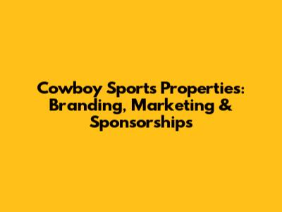 Cowboy Sports Properties: Branding, Marketing & Sponsorships
