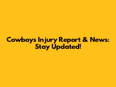 Cowboys Injury Report & News: Stay Updated!