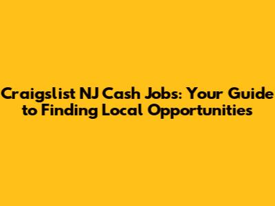 Craigslist NJ Cash Jobs: Your Guide to Finding Local Opportunities