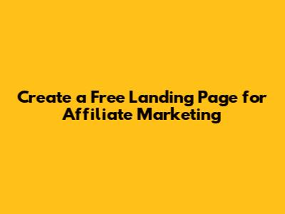 Create a Free Landing Page for Affiliate Marketing