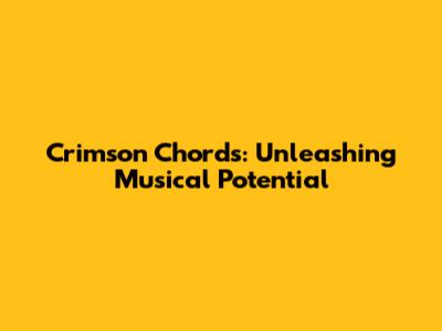 Crimson Chords: Unleashing Musical Potential