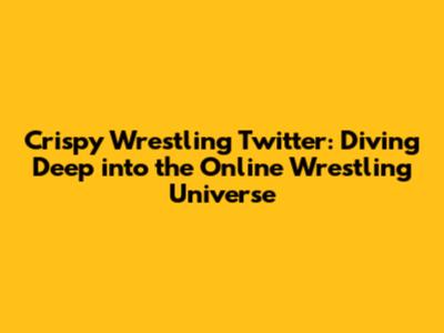 Crispy Wrestling Twitter: Diving Deep into the Online Wrestling Universe