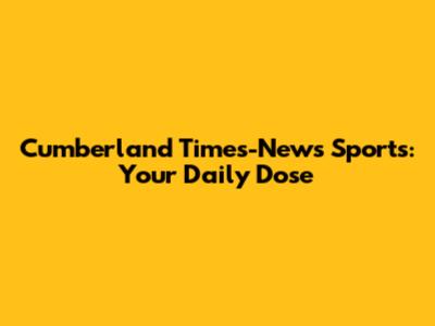 Cumberland Times-News Sports: Your Daily Dose