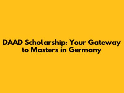 DAAD Scholarship: Your Gateway to Masters in Germany