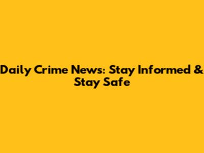 Daily Crime News: Stay Informed & Stay Safe