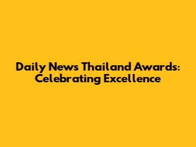 Daily News Thailand Awards: Celebrating Excellence