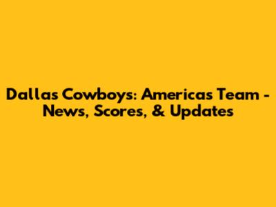 Dallas Cowboys: America's Team - News, Scores, & Updates