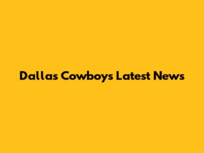Dallas Cowboys Latest News
