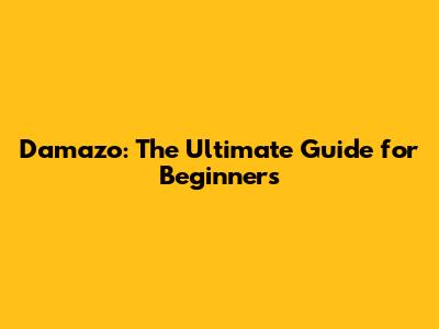 Damazo: The Ultimate Guide for Beginners
