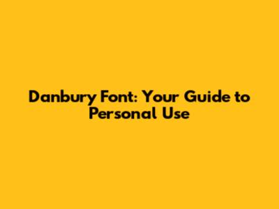 Danbury Font: Your Guide to Personal Use