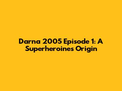 Darna 2005 Episode 1: A Superheroine's Origin