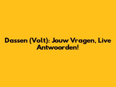 Dassen (Volt): Jouw Vragen, Live Antwoorden!